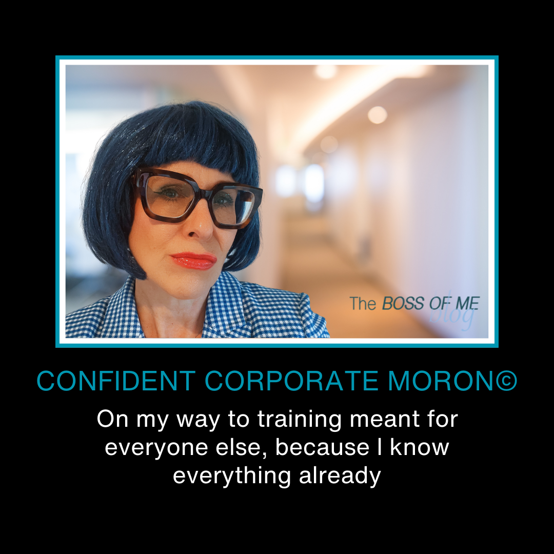 Confident Corporate Moron© Meme. The image is of a woman with blue hair and a smug look in an office background. The bottom caption reads, On my way to training meant for everyone else, because I know everything already.